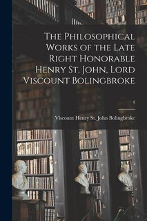 Front cover_The Philosophical Works of the Late Right Honorable Henry St. John, Lord Viscount Bolingbroke; 4