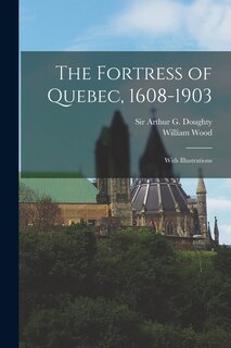 Front cover_The Fortress of Quebec, 1608-1903