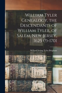 Front cover_William Tyler Genealogy, the Descendants of William Tyler, of Salem, New Jersey, 1625 (?)-1701