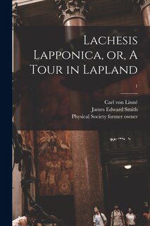 Couverture_Lachesis Lapponica, or, A Tour in Lapland [electronic Resource]; 1