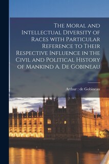 Front cover_The Moral and Intellectual Diversity of Races With Particular Reference to Their Respective Influence in the Civil and Political History of Mankind A. De Gobineau