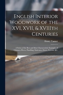 Front cover_English Interior Woodwork of the XVI, XVII, & XVIIIth Centuries