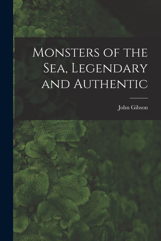 Front cover_Monsters of the Sea, Legendary and Authentic