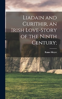 Front cover_Liadain and Curithir, an Irish Love-story of the Ninth Century;