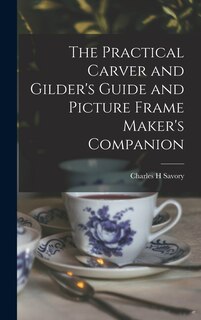 Couverture_The Practical Carver and Gilder's Guide and Picture Frame Maker's Companion