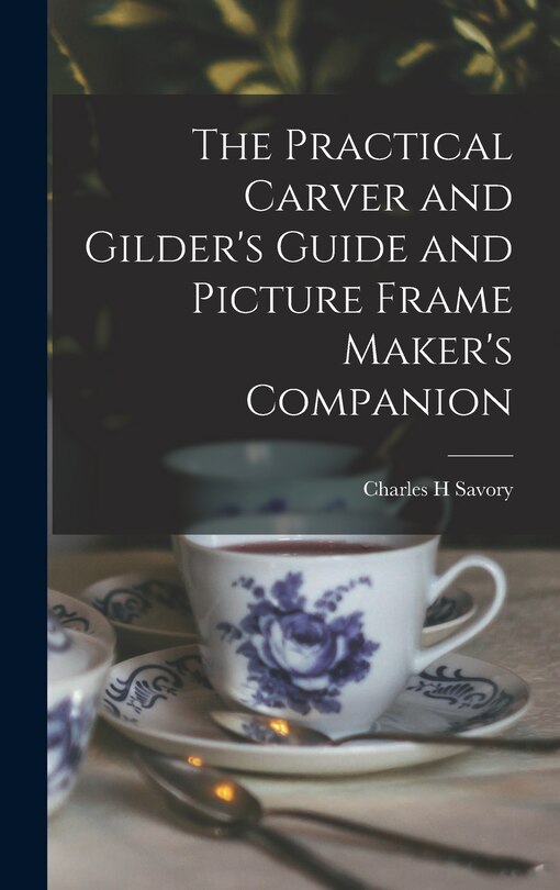 Couverture_The Practical Carver and Gilder's Guide and Picture Frame Maker's Companion