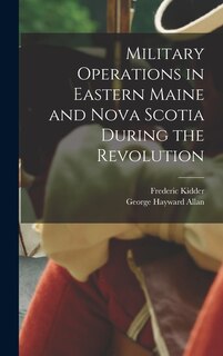 Front cover_Military Operations in Eastern Maine and Nova Scotia During the Revolution