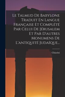 Couverture_Le Talmud De Babylone Traduit En Langue Française Et Complété Par Celui De Jérusalem Et Par D'autres Monumens De L'antiquité Judaïque...