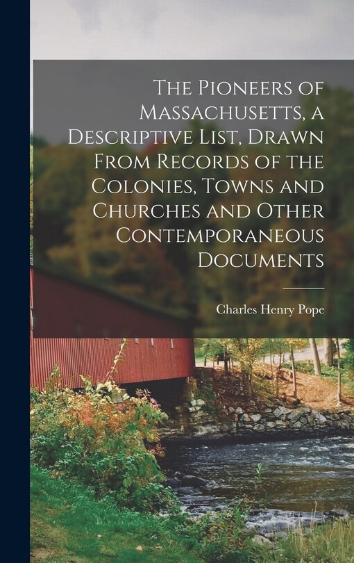 Front cover_The Pioneers of Massachusetts, a Descriptive List, Drawn From Records of the Colonies, Towns and Churches and Other Contemporaneous Documents