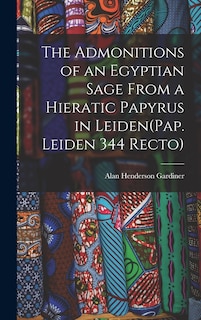 Front cover_The Admonitions of an Egyptian Sage From a Hieratic Papyrus in Leiden(Pap. Leiden 344 Recto)
