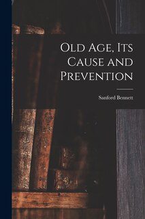 Front cover_Old Age, Its Cause and Prevention
