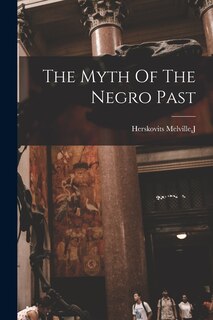 Front cover_The Myth Of The Negro Past