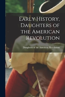 Front cover_Early History, Daughters of the American Revolution