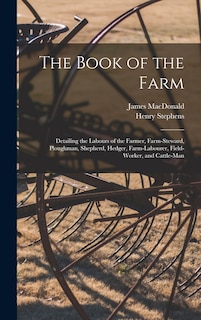 Front cover_The Book of the Farm; Detailing the Labours of the Farmer, Farm-steward, Ploughman, Shepherd, Hedger, Farm-labourer, Field-worker, and Cattle-man