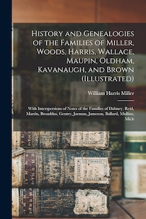 Front cover_History and Genealogies of the Families of Miller, Woods, Harris, Wallace, Maupin, Oldham, Kavanaugh, and Brown (illustrated)