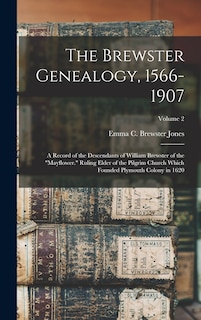Front cover_The Brewster Genealogy, 1566-1907; a Record of the Descendants of William Brewster of the Mayflower. Ruling Elder of the Pilgrim Church Which Founded Plymouth Colony in 1620; Volume 2