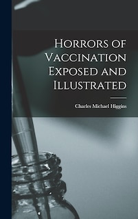 Couverture_Horrors of Vaccination Exposed and Illustrated