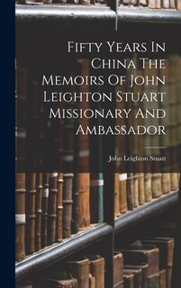 Couverture_Fifty Years In China The Memoirs Of John Leighton Stuart Missionary And Ambassador