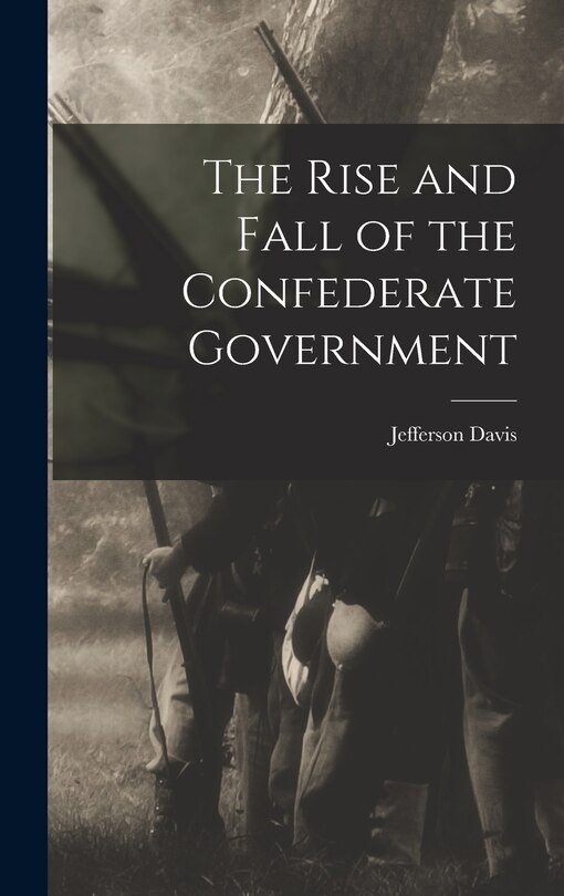 Couverture_The Rise and Fall of the Confederate Government