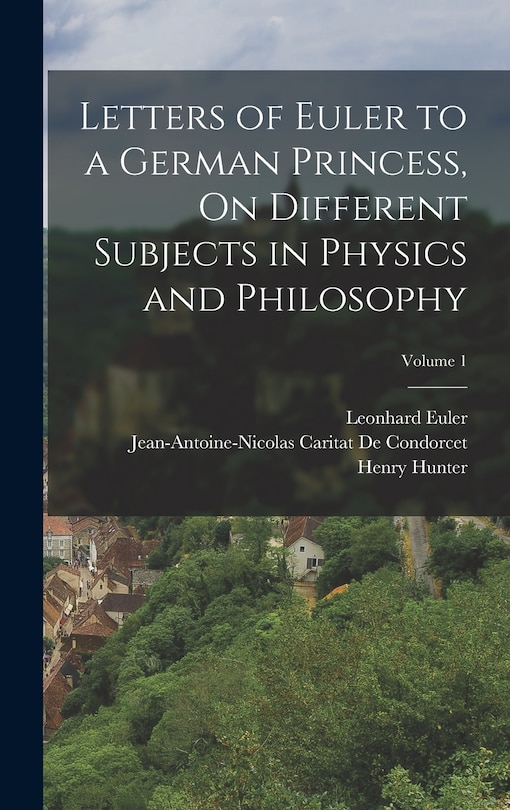 Front cover_Letters of Euler to a German Princess, On Different Subjects in Physics and Philosophy; Volume 1