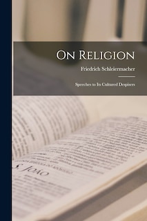 Front cover_On Religion; Speeches to its Cultured Despisers