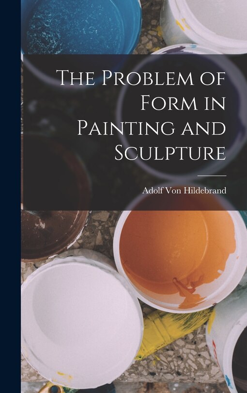 Front cover_The Problem of Form in Painting and Sculpture