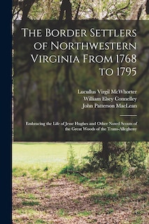 Front cover_The Border Settlers of Northwestern Virginia From 1768 to 1795