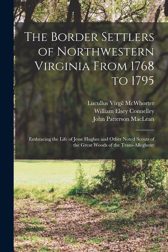 Front cover_The Border Settlers of Northwestern Virginia From 1768 to 1795