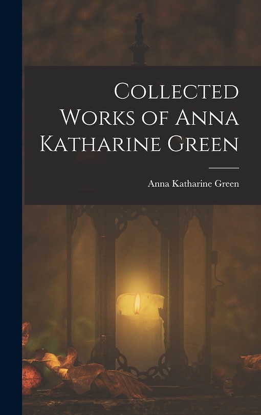 Front cover_Collected Works of Anna Katharine Green