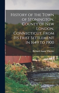 Front cover_History of the Town of Stonington, County of New London, Connecticut, From Its Frist Settlement in 1649 to 1900