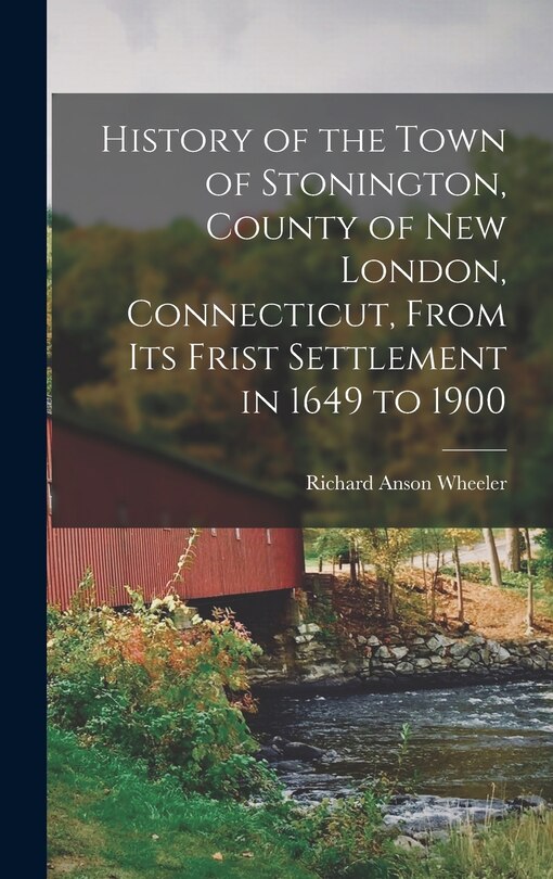 Front cover_History of the Town of Stonington, County of New London, Connecticut, From Its Frist Settlement in 1649 to 1900