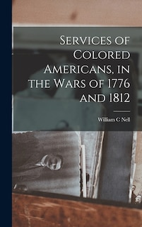 Front cover_Services of Colored Americans, in the Wars of 1776 and 1812