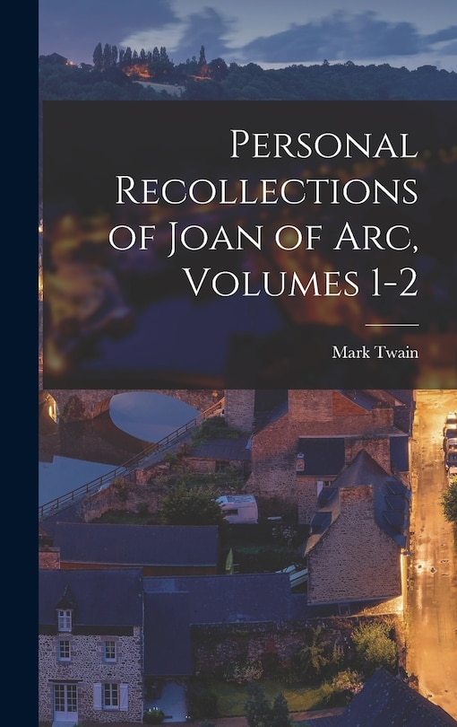 Couverture_Personal Recollections of Joan of Arc, Volumes 1-2