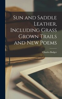 Couverture_Sun and Saddle Leather, Including Grass Grown Trails and New Poems