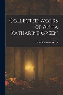Front cover_Collected Works of Anna Katharine Green