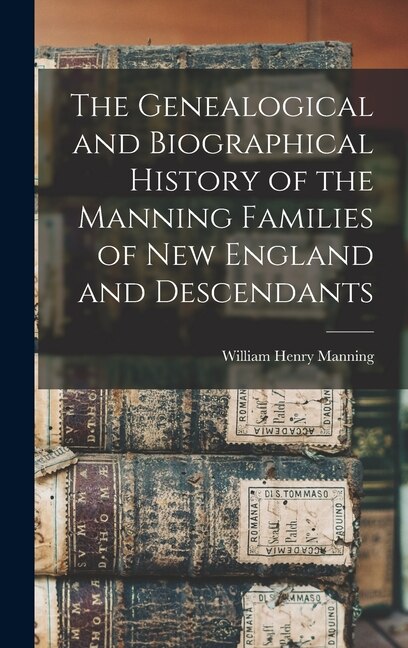 Front cover_The Genealogical and Biographical History of the Manning Families of New England and Descendants