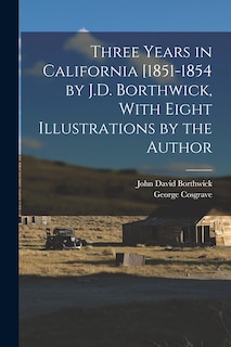 Front cover_Three Years in California [1851-1854 by J.D. Borthwick, With Eight Illustrations by the Author
