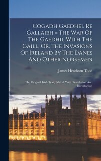 Front cover_Cogadh Gaedhel Re Gallaibh = The War Of The Gaedhil With The Gaill, Or, The Invasions Of Ireland By The Danes And Other Norsemen