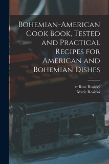 Front cover_Bohemian-American Cook Book, Tested and Practical Recipes for American and Bohemian Dishes