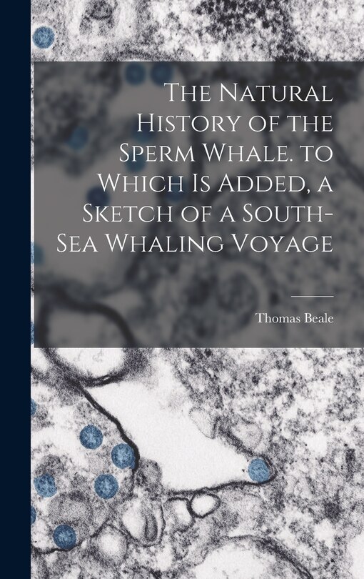 Front cover_The Natural History of the Sperm Whale. to Which Is Added, a Sketch of a South-Sea Whaling Voyage