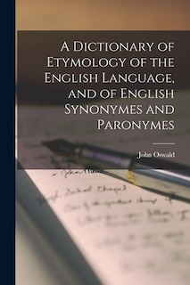 A Dictionary of Etymology of the English Language, and of English Synonymes and Paronymes