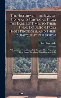 Front cover_The History of the Jews of Spain and Portugal, From the Earliest Times to Their Final Expulsion From Those Kingdoms, and Their Subsequent Dispersion