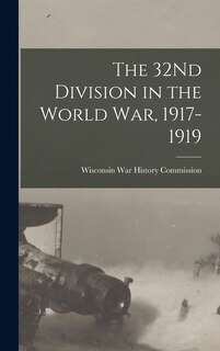 Front cover_The 32Nd Division in the World War, 1917-1919