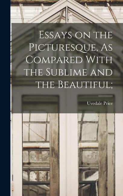 Couverture_Essays on the Picturesque, As Compared With the Sublime and the Beautiful;