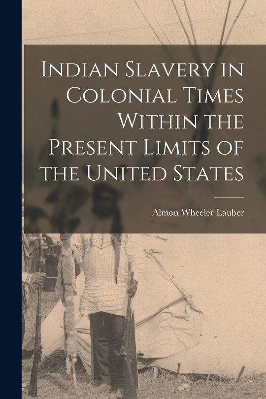 Couverture_Indian Slavery in Colonial Times Within the Present Limits of the United States