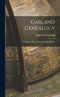 Garland Genealogy: The Descendants of Peter Garland, Mariner