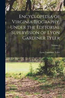 Front cover_Encyclopedia of Virginia Biography, Under the Editorial Supervision of Lyon Gardiner Tyler; Volume 1