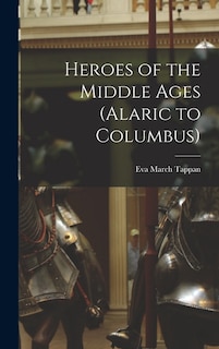 Front cover_Heroes of the Middle Ages (Alaric to Columbus)