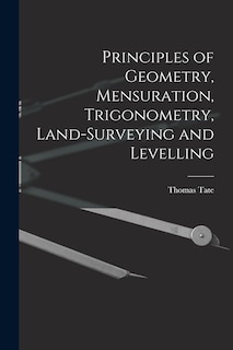 Couverture_Principles of Geometry, Mensuration, Trigonometry, Land-Surveying and Levelling