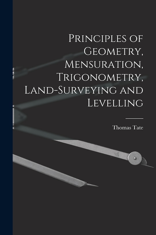 Couverture_Principles of Geometry, Mensuration, Trigonometry, Land-Surveying and Levelling